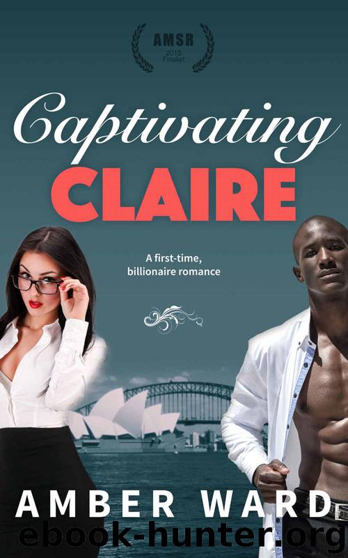 Captivating Claire: A First-Time Billionaire Romance by Amber Ward