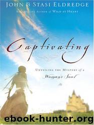 Captivating: Unveiling the Mystery of a Woman's Soul by John & Stasi Eldredge