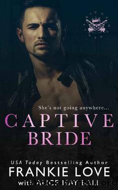 Captive Bride: A Mafia Romance (The Dirty Kings of Vegas Book 3) by Frankie Love & Alice May Ball