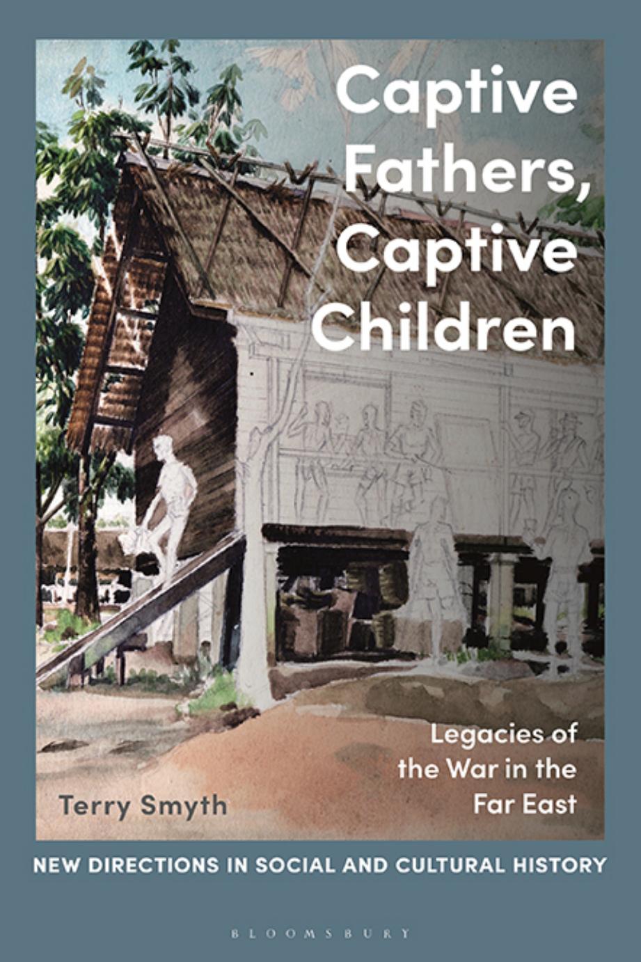 Captive Fathers, Captive Children: Legacies of the War in the Far East by Terry Smyth