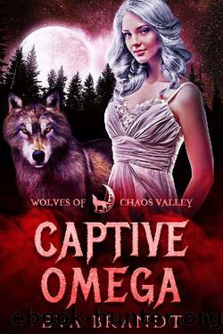 Captive Omega (Wolves of Chaos Valley) by Eva Brandt & Wolves of Chaos Valley