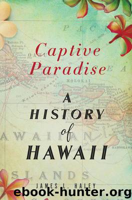 Captive Paradise: A History of Hawaii by James L. Haley
