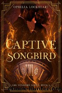 Captive Songbird: Book 2 in the Songbird series. (A 1920s time travel romance series) by Ophelia Lockheart