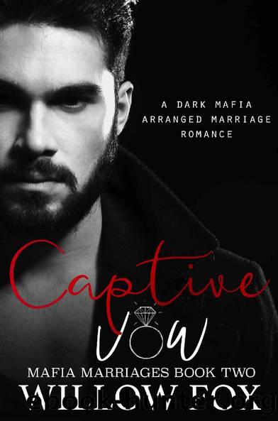 Captive Vow: A Dark Mafia Arranged Marriage Romance (Mafia Marriages Book 2) by Willow Fox