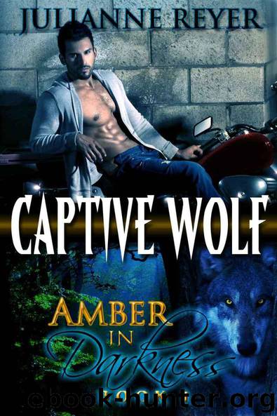 Captive Wolf (Werewolf Erotic Romance) (Amber in Darkness #1) by Reyer Julianne