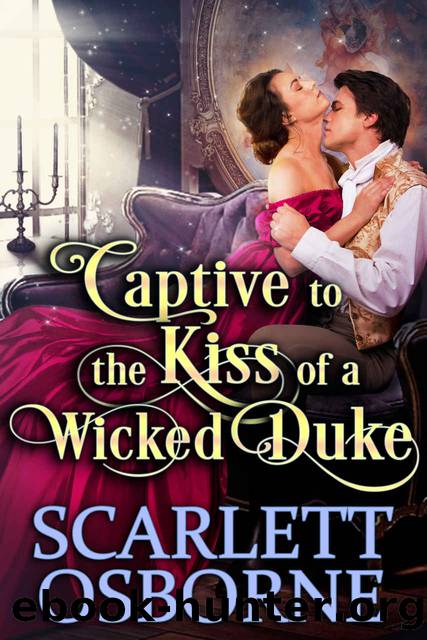 Captive to the Kiss of a Wicked Duke: A Steamy Historical Regency Romance Novel by Scarlett Osborne & Cobalt Fairy