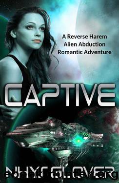 Captive: A Reverse Harem Alien Abduction Romantic Adventure by Nhys Glover