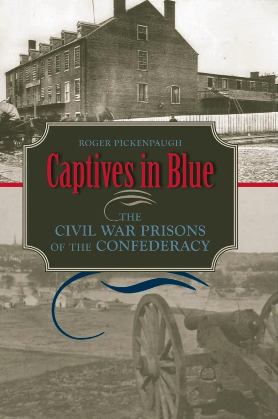 Captives in Blue : The Civil War Prisons of the Confederacy by Roger Pickenpaugh