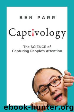 Captivology: The Science of Capturing People's Attention by Ben Parr