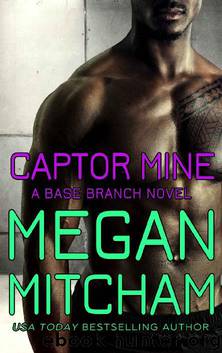 Captor Mine (Base Branch Series Book 13) by Megan Mitcham