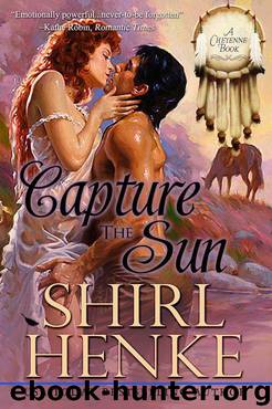Capture the Sun (Cheyenne Series) by Henke Shirl