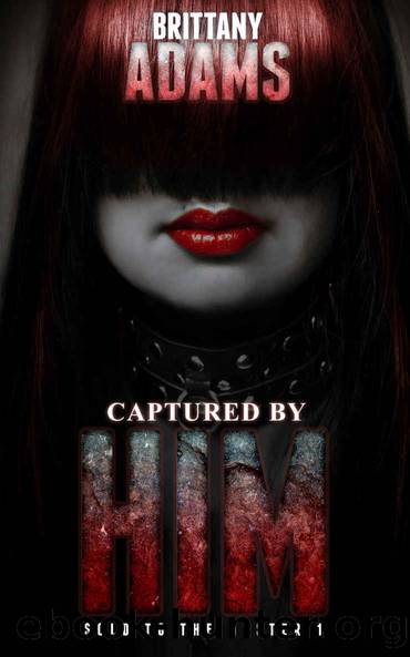 Captured By Him - Sold to the Master, Book 1: A BDSM Master-Slave Romance by Brittany Adams