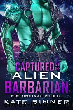Captured By The Alien Barbarian: A Sci-fi Alien Romance series (Planet Atraxis Warriors) by Kate Sinner