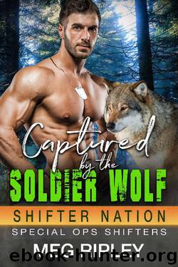 Captured By The Soldier Wolf (Shifter Nation: Special Ops Shifters) by Meg Ripley
