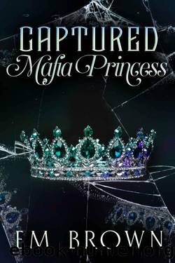 Captured Mafia Princess: A Dark Kidnap Romance (Dark and Dominant) by Em Brown