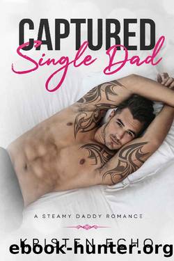 Captured Single Dad_A Steamy Daddy Romance by Kristen Echo