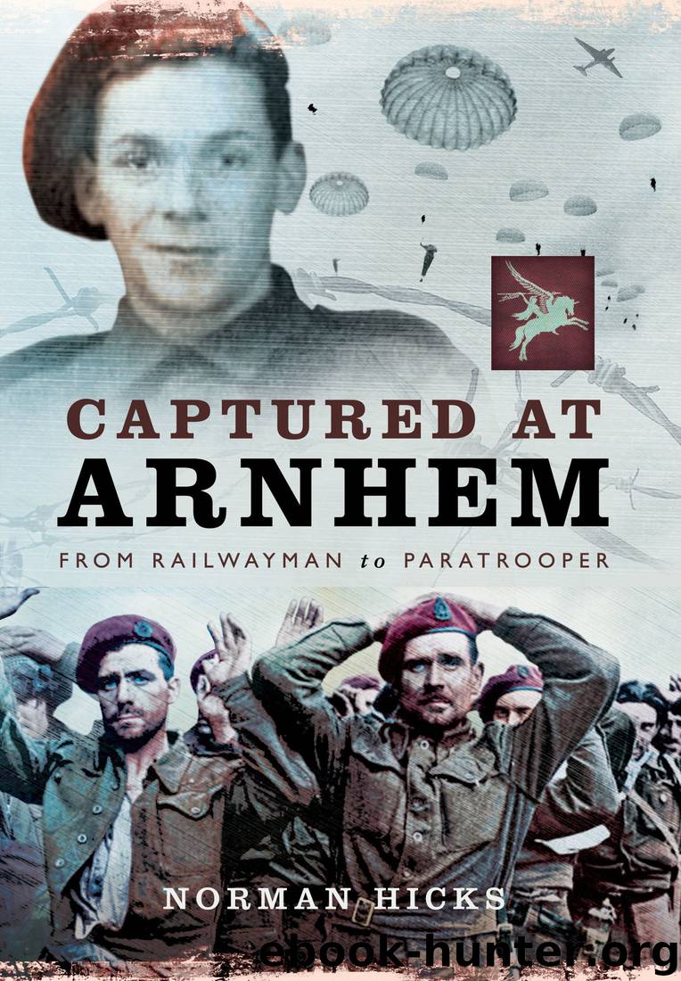 Captured at Arnhem: From Railwayman to Paratrooper by Norman Hicks