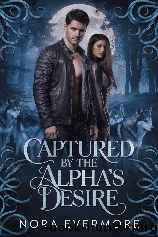 Captured by the Alphaâs Desire: A Dark Werewolf Romance by Nora Evermore
