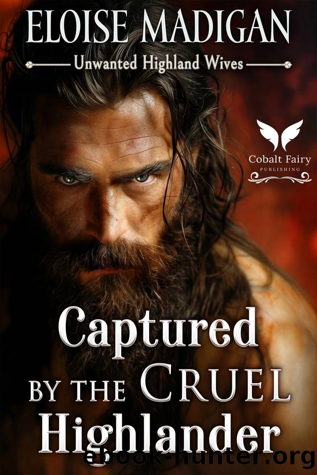 Captured by the Cruel Highlander: A Highlanders Historical Romance Novel by Madigan Eloise
