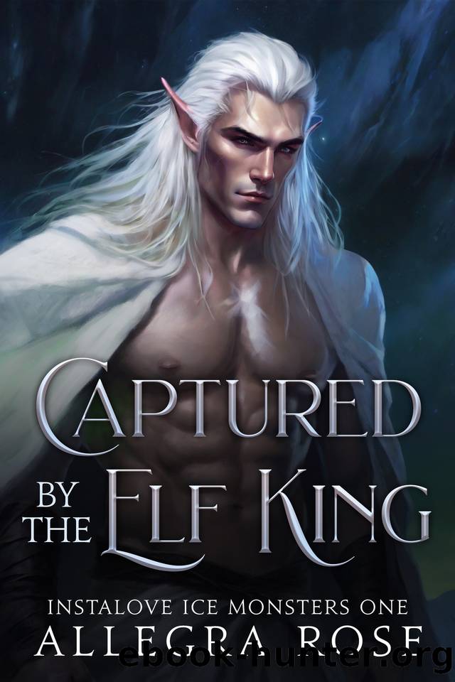 Captured by the Elf King: Forbidden Monster Romance (Instalove Ice Monsters Book 1) by Allegra Rose