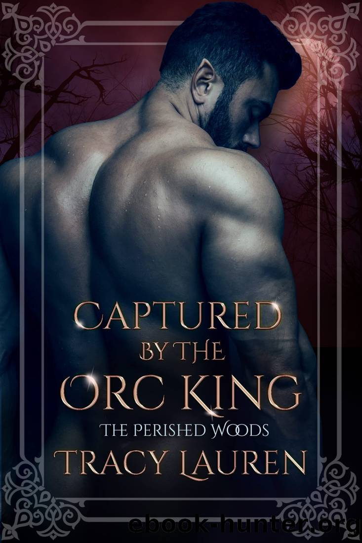 Captured by the Orc King (The Perished Woods Book 3) by Tracy Lauren