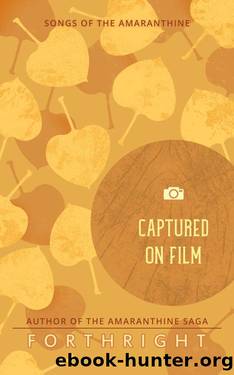 Captured on Film (Songs of the Amaranthine Book 6) by Forthright