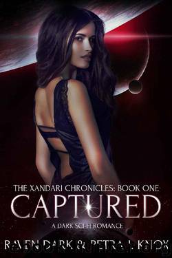 Captured: The Xandari Chronicles (Book One) (Dark Sci-Fi Romance) by Raven Dark & Petra J. Knox
