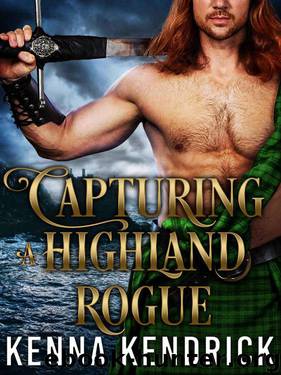 Capturing A Highland Rogue (Lasses 0f The Kinnaird Castle Book 2) by Kenna Kendrick