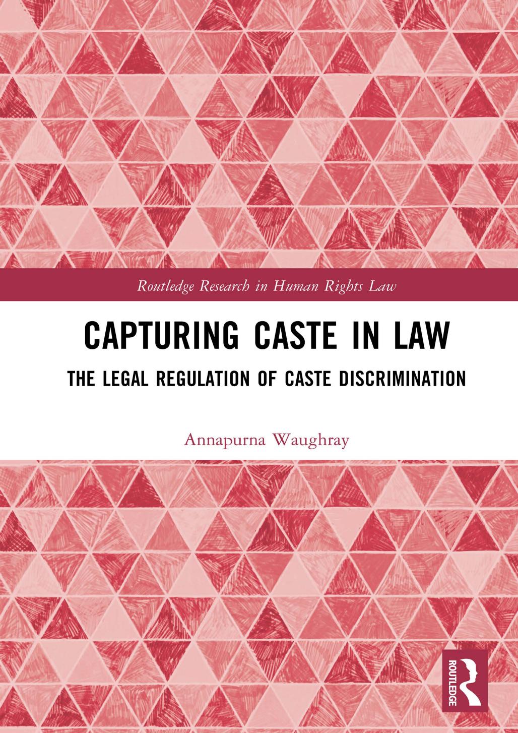 Capturing Caste in Law: The Legal Regulation of Caste Discrimination by Annapurna Waughray