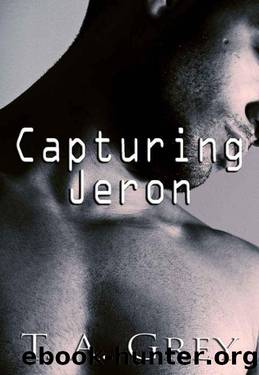 Capturing Jeron (futuristic sci-fi erotic romance) by Grey T.A