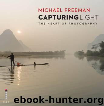 Capturing Light: The Heart of Photography by Michael Freeman
