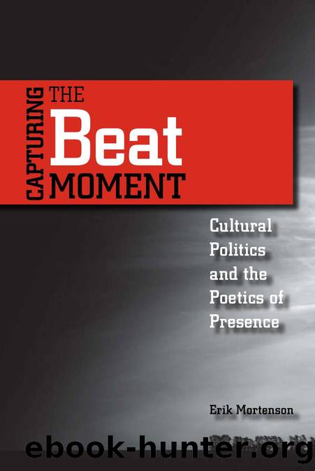 Capturing the Beat Moment : Cultural Politics and the Poetics of Presence by Erik Mortenson
