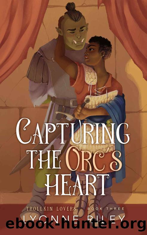 Capturing the Orc's Heart (Trollkin Lovers Book 3) by Lyonne Riley