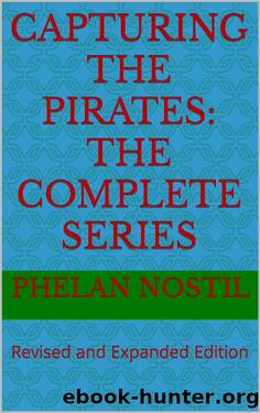 Capturing the Pirates: The Complete Series: Revised and Expanded Edition by Phelan Nostil