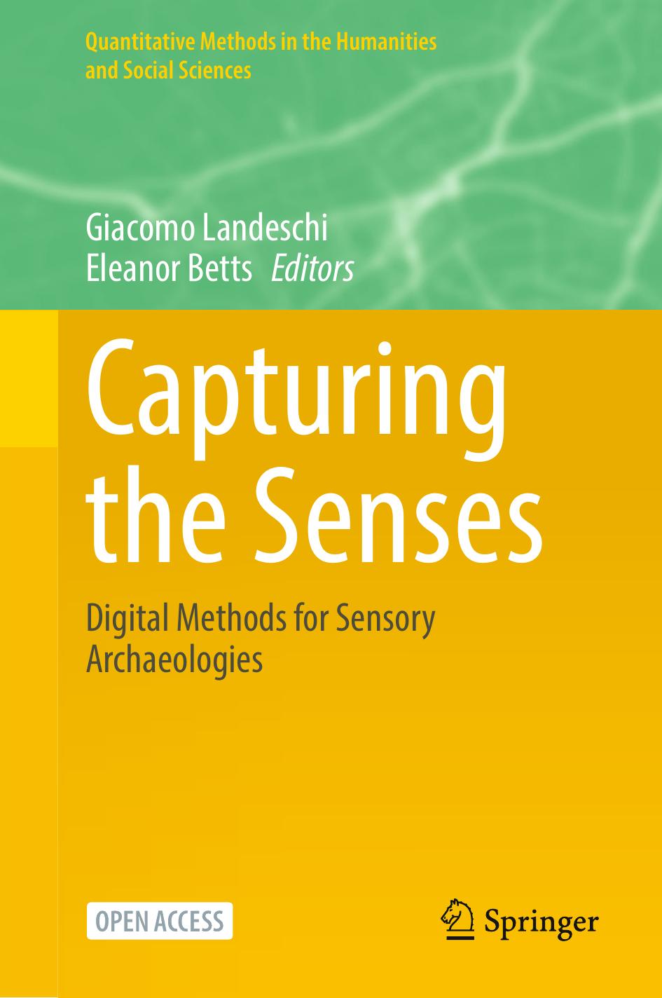 Capturing the Senses: Digital Methods for Sensory Archaeologies by Giacomo Landeschi Eleanor Betts