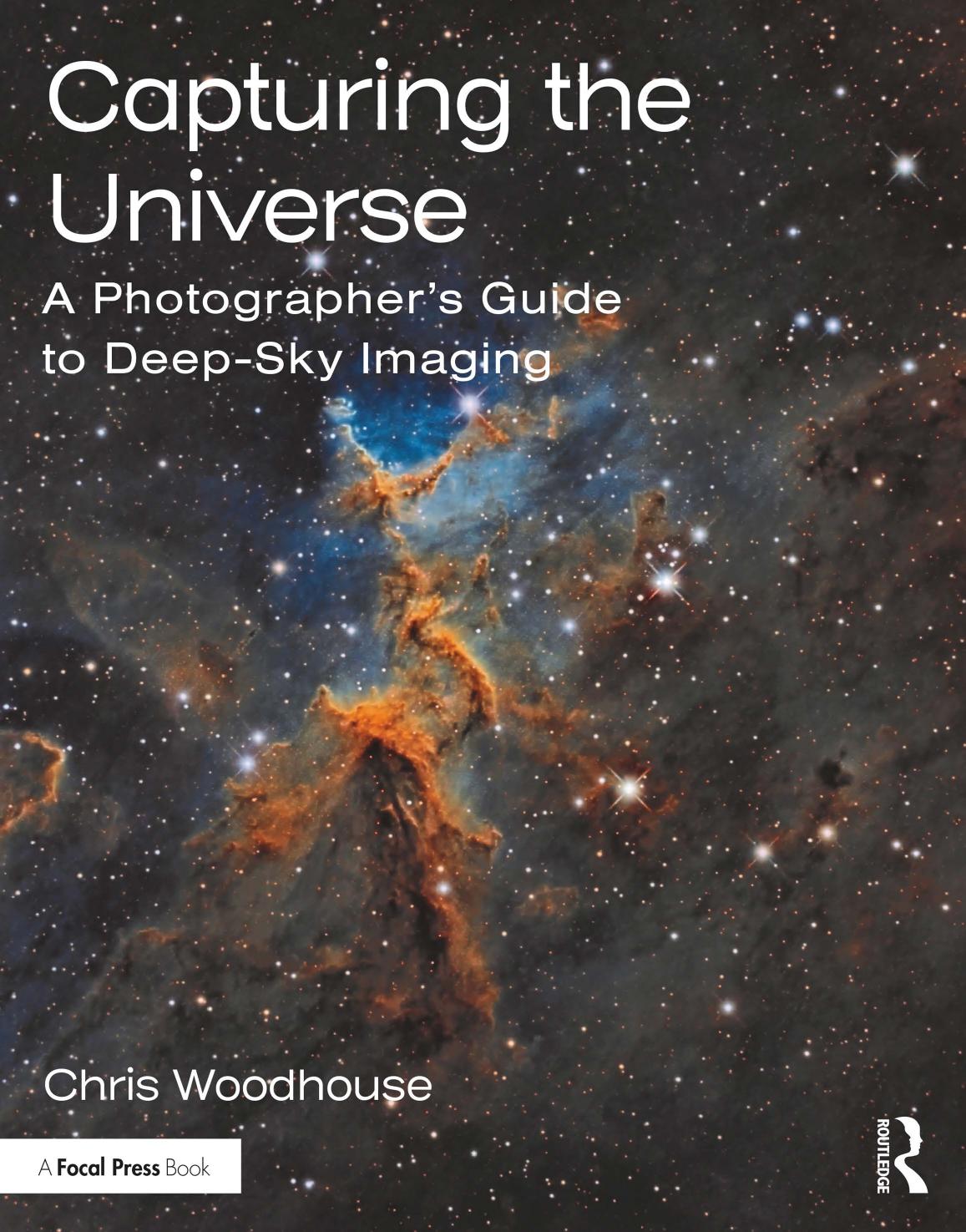 Capturing the Universe; A photographer’s guide to deep-sky imaging by Chris Woodhouse