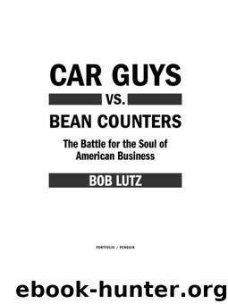 Car Guys vs. Bean Counters: The Battle for the Soul of American Business by Lutz Bob