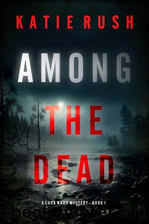 Cara Ward FBI Suspense Thriller 01-Among the Dead by Rush Katie
