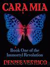 Cara mia - book one of the immortyl revolution by Denise Verrico