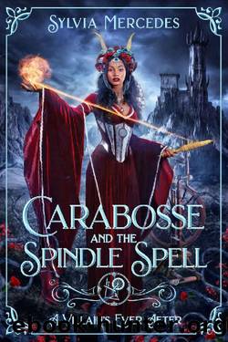 Carabosse and the Spindle Spell: A Retelling of Sleeping Beauty (A Villain's Ever After) by Sylvia Mercedes