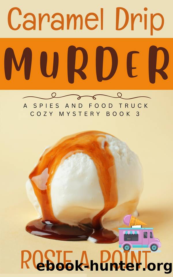 Caramel Drip Murder (A Spies and Food Truck Cozy Mystery Book 3) by Rosie A. Point