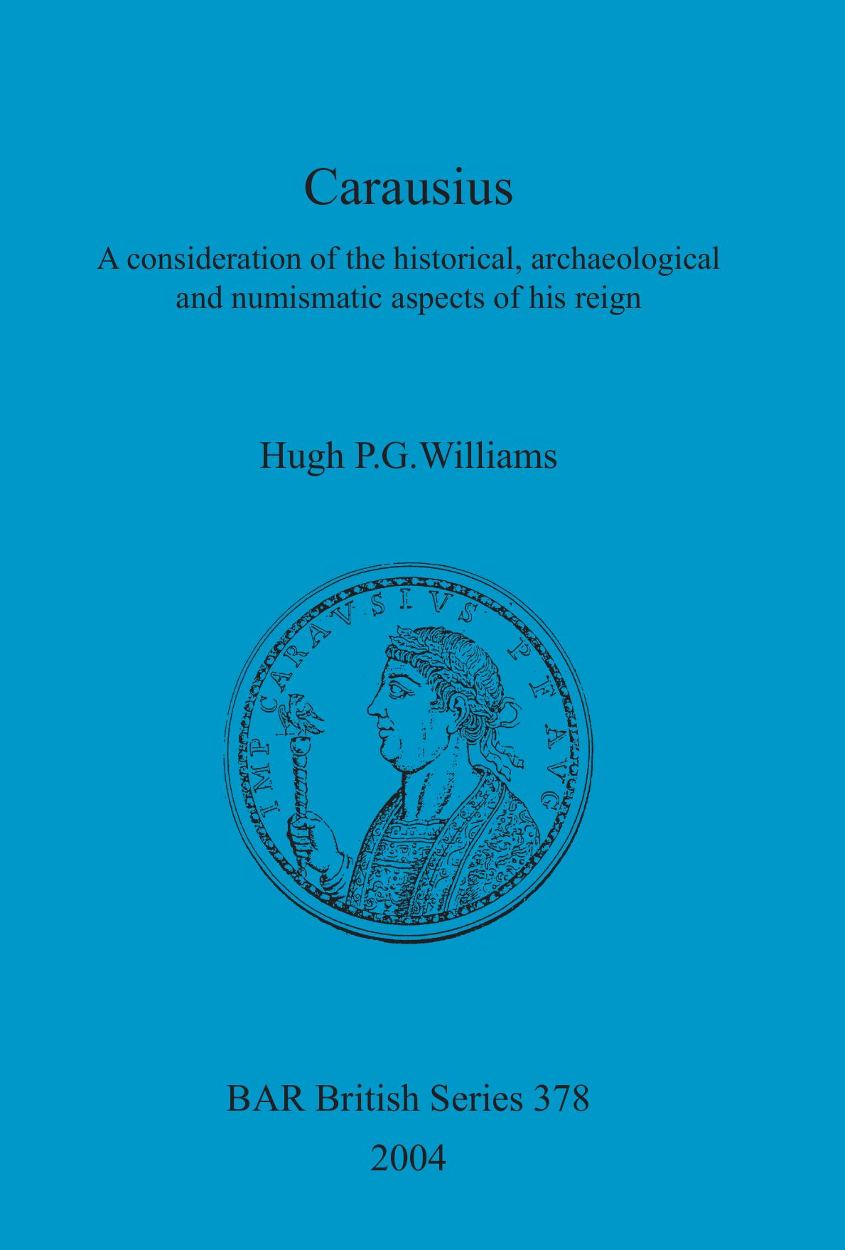 Carausius: A consideration of the historical, archaeological and numismatic aspects of his reign by Hugh P. G. Williams