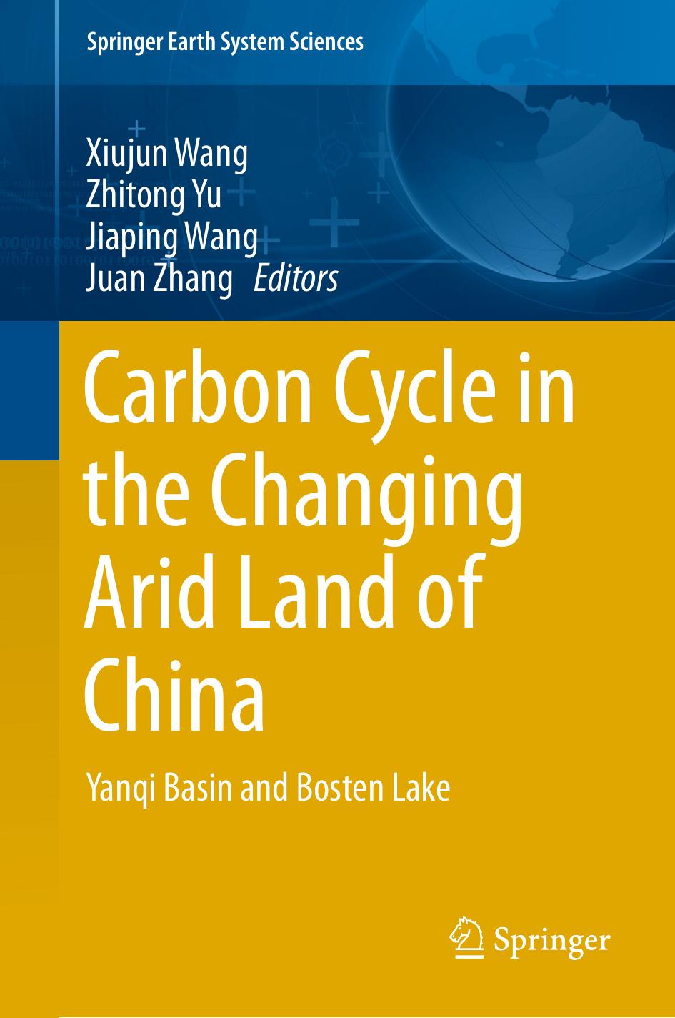 Carbon Cycle in the Changing Arid Land of China by Xiujun Wang Zhitong Yu Jiaping Wang Juan Zhang