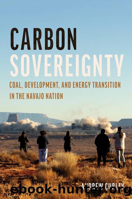 Carbon Sovereignty: Coal, Development, and Energy Transition in the Navajo Nation by Andrew Curley