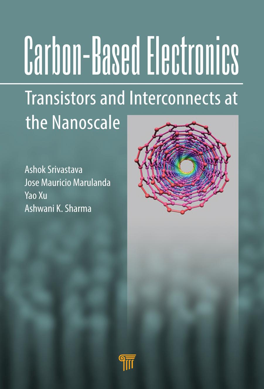 Carbon-Based Electronics: Transistors and Interconnects at the Nanoscale by Ashok Srivastava Jose Mauricio Marulanda Yao Xu