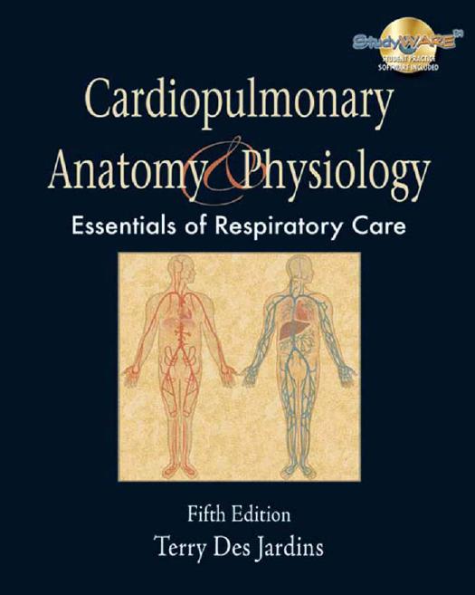 Cardiopulmonary Anatomy & Physiology: Essentials for Respiratory Care, 5th Edition by Terry Des Jardins