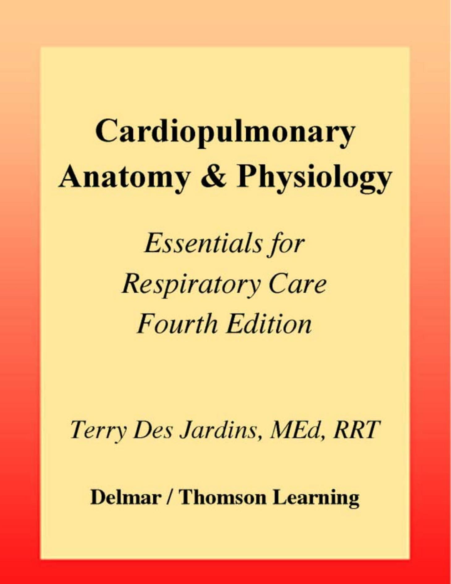Cardiopulmonary anatomy & physiology : essentials for respiratory care by Terry R Des Jardins