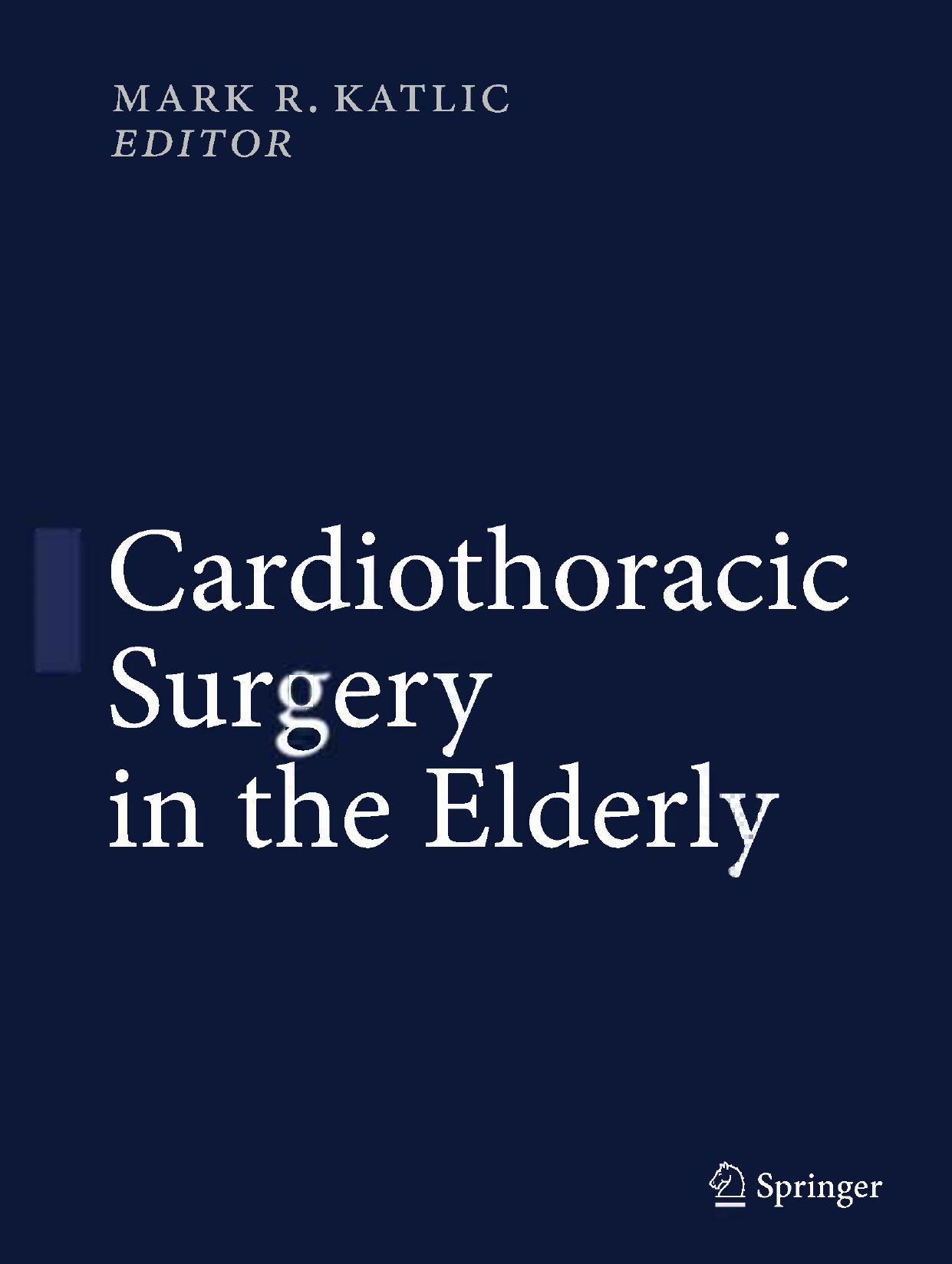 Cardiothoracic Surgery in the Elderly: Evidence-Based Practice by Ronnie A. Rosenthal (auth.) Mark R. Katlic (eds.)
