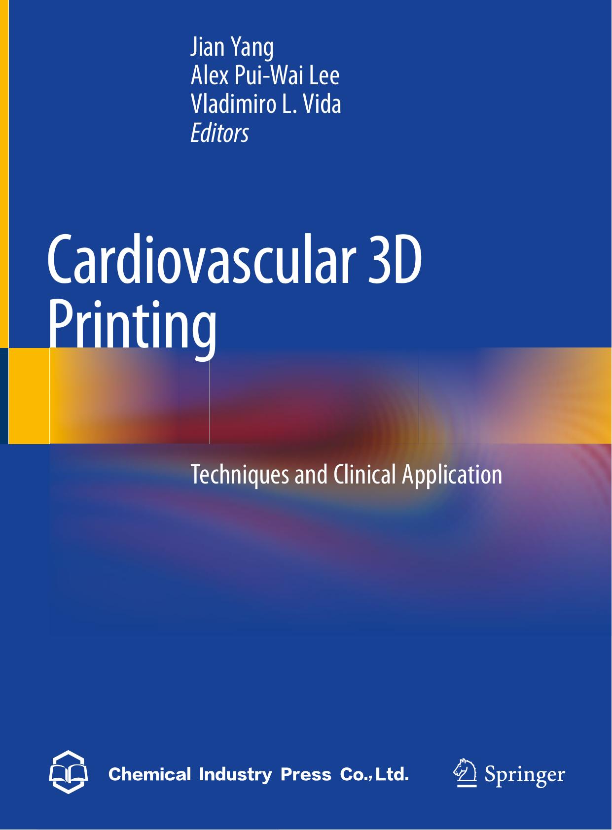 Cardiovascular 3D Printing: Techniques and Clinical Application by Jian Yang Alex Pui-Wai Lee Vladimiro L. Vida