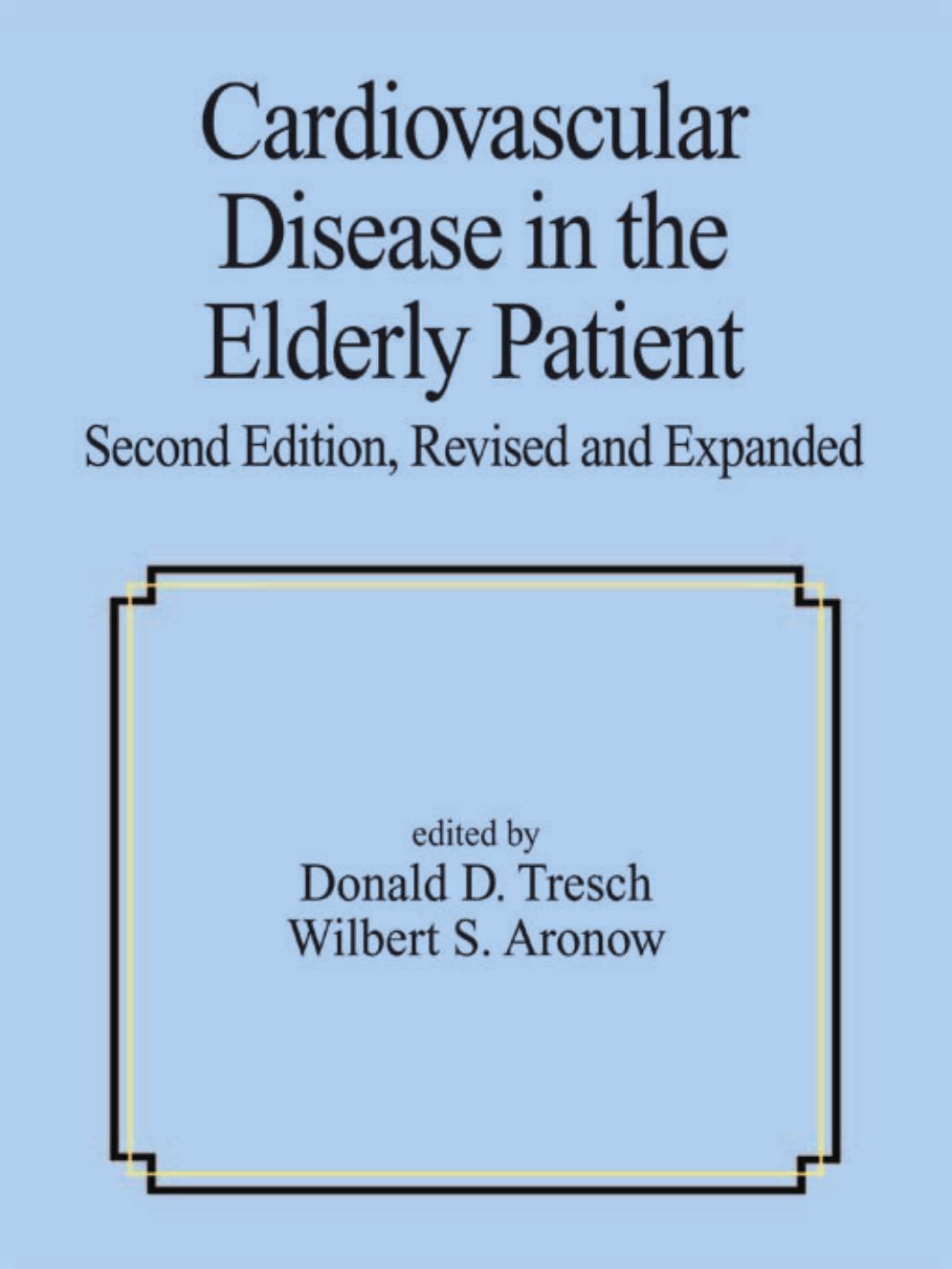 Cardiovascular Disease in the Elderly Patient (Fundamental and Clinical Cardiology, V. 36.) by Donald D. Tresch Wilbert S. Aronow